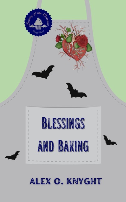 Blessings and Baking (Bakery of the Damned, #1) - Alex O. Knyght