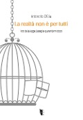 Cover-Bild zum Titel 'La realtà non è per tutti. Voci dalla legge Basaglia quarant'anni dopo' von 'Antonello D'Elia'