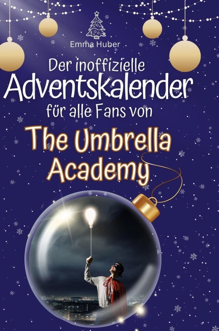 Der inoffizielle Adventskalender für alle Fans von The Umbrella Academy - Emma Huber