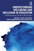 Cover-Bild zum Titel 'Understanding Wellbeing and Inclusion in Education' von 'Mathew A. White, Joanna Anderson, Christopher Boyle, Tom Porta'