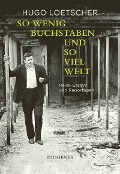 Cover-Bild zum Titel 'So wenig Buchstaben und so viel Welt' von 'Hugo Loetscher'