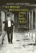 Cover-Bild zum Titel 'So wenig Buchstaben und so viel Welt' von 'Hugo Loetscher'