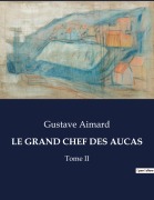 Cover-Bild zum Titel 'LE GRAND CHEF DES AUCAS' von 'Gustave Aimard'