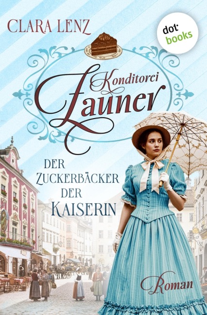 Konditorei Zauner: Der Zuckerbäcker der Kaiserin - Clara Lenz