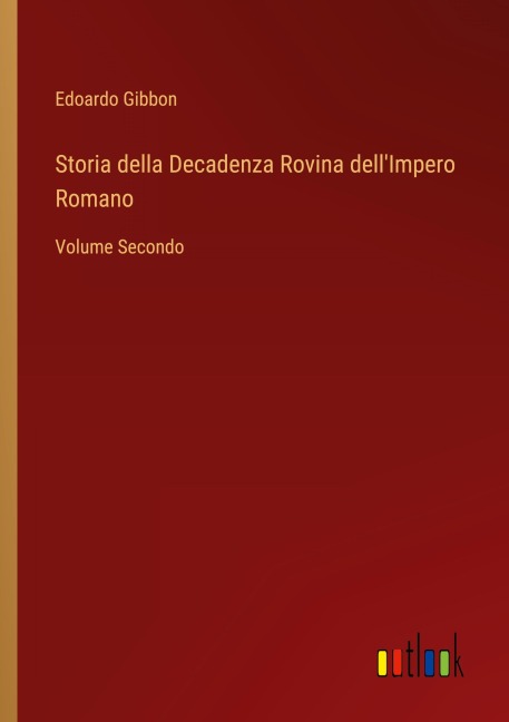 Storia della Decadenza Rovina dell'Impero Romano - Edoardo Gibbon