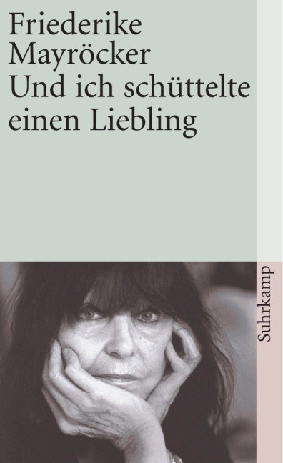 Und ich schüttelte einen Liebling - Friederike Mayröcker