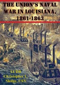 Cover-Bild zum Titel 'Union's Naval War In Louisiana, 1861-1863' von 'Lcdr Christopher L. Sledge Usn'