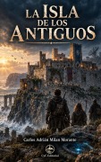 Cover-Bild zum Titel 'La isla de los Antiguos' von 'Carlos Adrian Milan Morante'