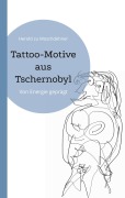Cover-Bild zum Titel 'Tattoo-Motive aus Tschernobyl' von 'Herold Zu Moschdehner'