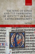 The Song of Songs and the Fashioning of Identity in Early Latin Christianity - Karl Shuve