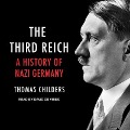 The Third Reich Lib/E: A History of Nazi Germany - Thomas Childers