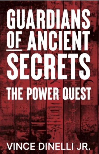 Guardians of Ancient Secrets: The Power Quest - Vince Dinelli