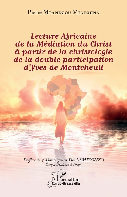 Lecture Africaine de la Médiation du Christ à partir de la christologie de la double participation d'Yves de Montcheuil - Mpandzou Miafouna