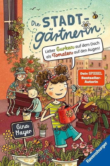 Die Stadtgärtnerin, Band 1: Lieber Gurken auf dem Dach als Tomaten auf den Augen! (Bestseller-Autorin von "Der magische Blumenladen") - Gina Mayer