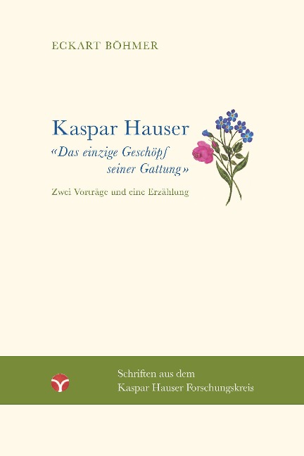 Kaspar Hauser - Das einzige Geschöpf seiner Gattung - Eckart Böhmer