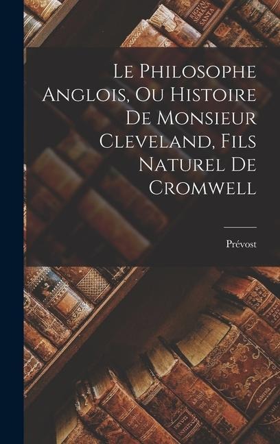 Le Philosophe Anglois, Ou Histoire De Monsieur Cleveland, Fils Naturel De Cromwell - Prévost