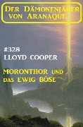Cover-Bild zum Titel 'Moronthor und das ewig Böse: Der Dämonenjäger von Aranaque 328' von 'Lloyd Cooper'