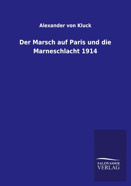 Der Marsch auf Paris und die Marneschlacht 1914 - Alexander Von Kluck