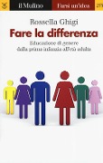Cover-Bild zum Titel 'Fare la differenza. Educazione di genere dalla prima infanzia all'età adulta' von 'Rossella Ghigi'
