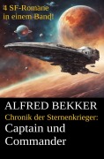 Cover-Bild zum Titel 'Captain und Commander (Chronik der Sternenkrieger 1-4, Sammelband - 500 Seiten Science Fiction Abenteuer)' von 'Alfred Bekker'