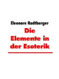 Die Elemente in der Esoterik - Eleonore Radtberger