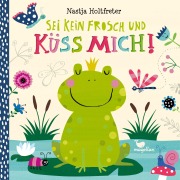 Cover-Bild zum Titel 'Sei kein Frosch und küss mich!' von 'Nastja Holtfreter'