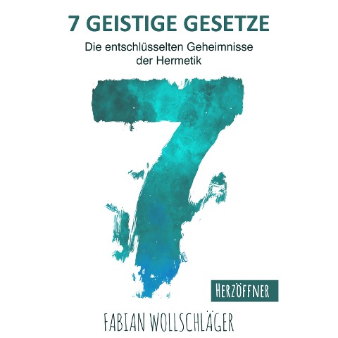 Sieben Geistige Gesetze - Fabian Wollschläger