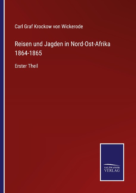 Reisen und Jagden in Nord-Ost-Afrika 1864-1865 - Carl Graf Krockow von Wickerode