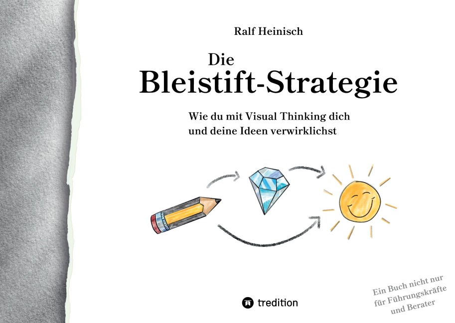 Die Bleistift-Strategie - mit nützlichen Tipps und Anregungen für visuelles Denken - Ralf Heinisch