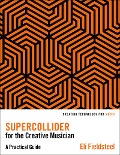 Cover-Bild zum Titel 'SuperCollider for the Creative Musician' von 'Eli Fieldsteel'