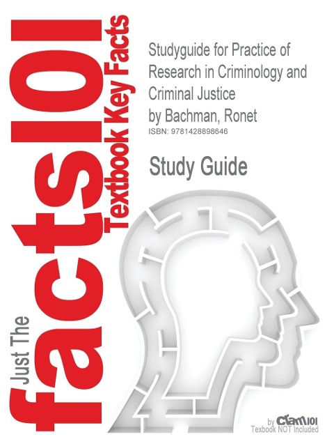 Studyguide for Practice of Research in Criminology and Criminal Justice by Bachman, Ronet, ISBN 9781412954792 - Cram101 Textbook Reviews