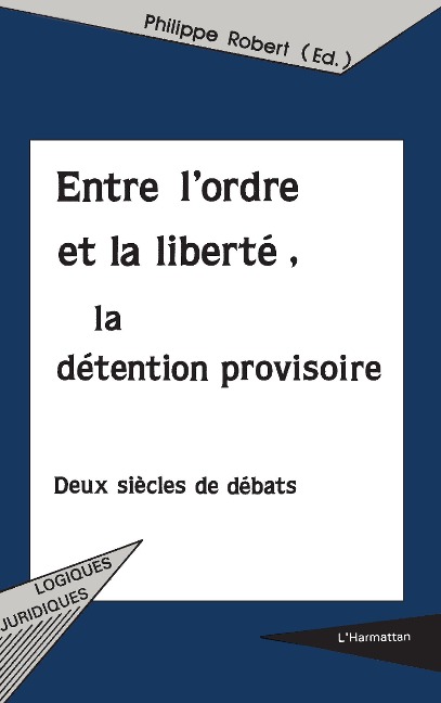 ENTRE L'ORDRE ET LA LIBERTÉ, LA DÉTENTION PROVISOIRE - Robert