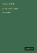 Cover-Bild zum Titel 'Ein Soldaten-Leben' von 'Julius Von Wickede'