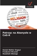 Cover-Bild zum Titel 'Patrz¿c na Abanyole w CoG-K' von 'Daniel Walter Ongayi, Frederick Mvumbi, Hezekiah Obwoge'
