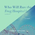 Who Will Run the Frog Hospital? - Lorrie Moore