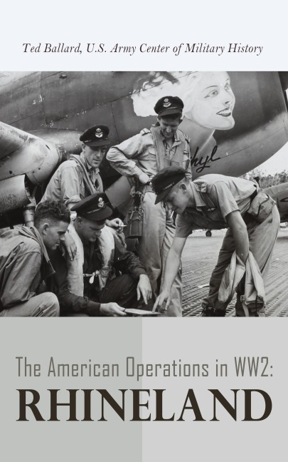 The American Operations in WW2: Rhineland - Ted Ballard, U. S. Army Center of Military History