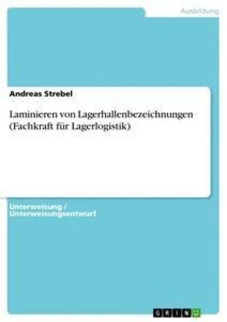 Laminieren von Lagerhallenbezeichnungen (Fachkraft für Lagerlogistik) - Andreas Strebel