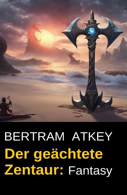 Der geächtete Zentaur: Fantasy - Bertram Atkey