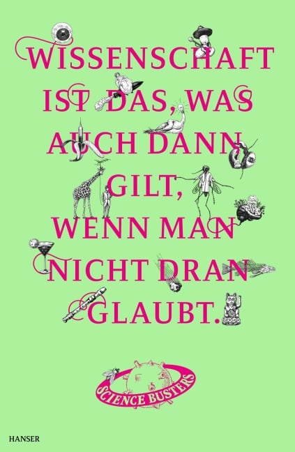 Wissenschaft ist das, was auch dann gilt, wenn man nicht dran glaubt - Science Busters