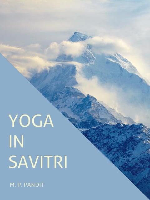 Yoga in Savitri - M. P. Pandit