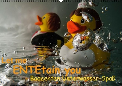 Let me ENTEtain you - Badeenten Unterwasser-Spaß (Wandkalender immerwährend DIN A2 quer) - Claudia Weber-Gebert