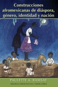 Cover-Bild zum Titel 'Construcciones Afromexicanas de Diáspora, Género, Identidad Y Nación' von 'Paulette A Ramsay'