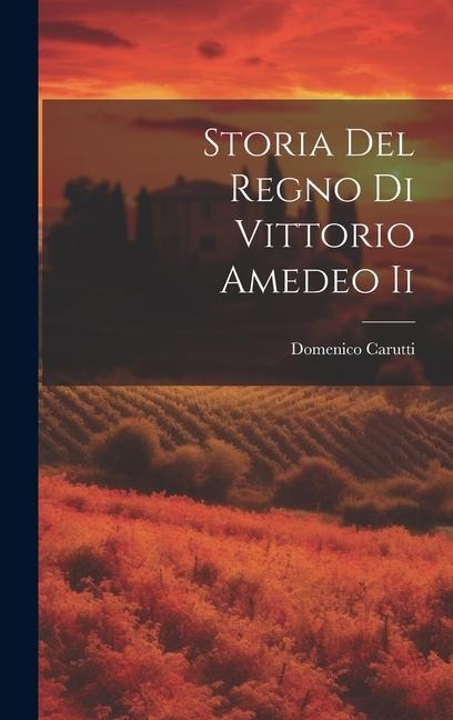Storia Del Regno Di Vittorio Amedeo Ii - Domenico Carutti (Barone
