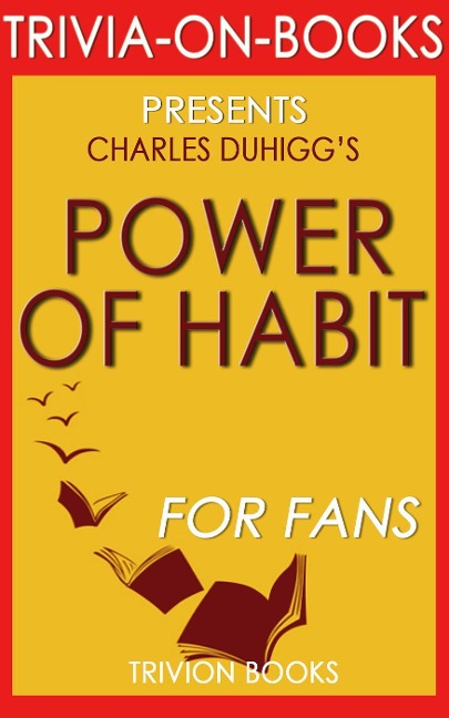 The Power of Habit: Why We Do What We Do in Life and Business by Charles Duhigg (Trivia-on-Books) - Trivion Books