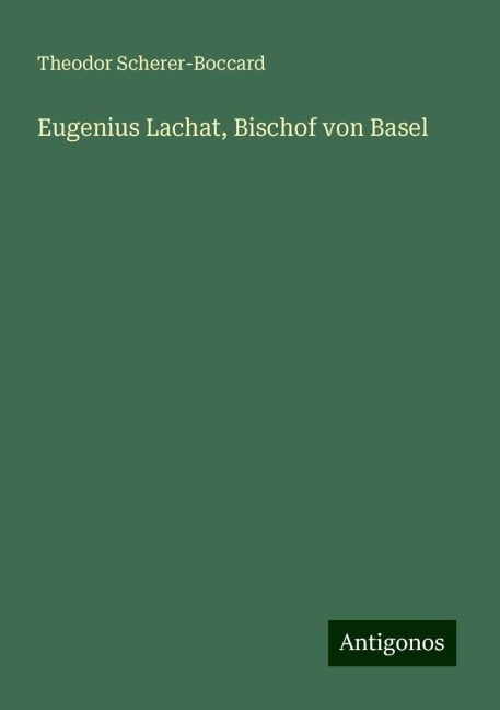 Eugenius Lachat, Bischof von Basel - Theodor Scherer-Boccard