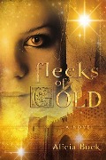 Flecks of Gold - Alicia Buck, Alicia Buck