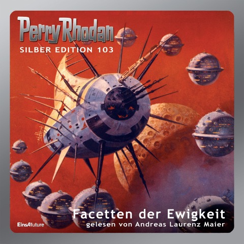 Perry Rhodan Silber Edition 103: Facetten der Ewigkeit - Clark Darlton, Hans Kneifel, Ernst Vlcek, H. G. Ewers