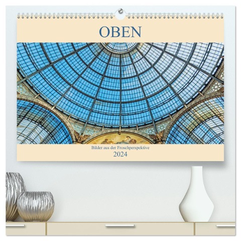 Oben - Bilder aus der Froschperspektive (hochwertiger Premium Wandkalender 2024 DIN A2 quer), Kunstdruck in Hochglanz - Christian Müller