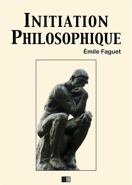 Initiation philosophique - Emile Faguet