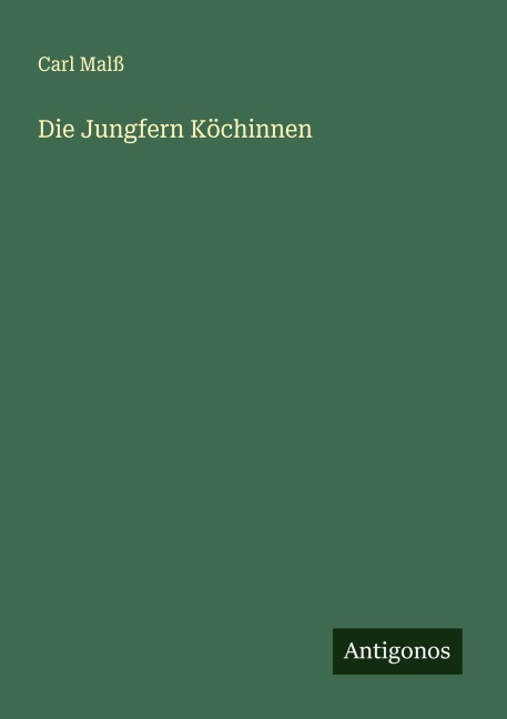 Die Jungfern Köchinnen - Carl Malß